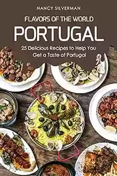 Flavors Of The World Portugal: 25 Delicious Recipes To Help You Get A Taste Of Portugal