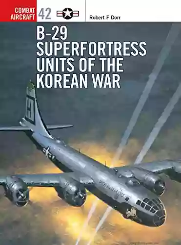 B 29 Superfortress Units Of The Korean War (Combat Aircraft 42)