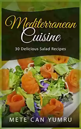 Mediterranean Cuisine: 30 Delicious Salad Recipes (Chef For Life 3)