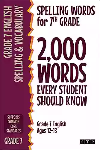 Spelling Words for 7th Grade: 2 000 Words Every Student Should Know (Grade 7 English Ages 12 13) (2 000 Spelling Words (US Editions) 4)