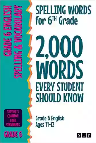 Spelling Words For 6th Grade: 2 000 Words Every Student Should Know (Grade 6 English Ages 11 12) (2 000 Spelling Words (US Editions) 3)