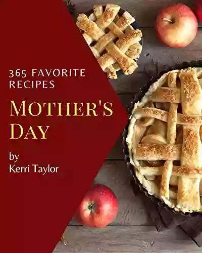 365 Favorite Mother S Day Recipes: Mother S Day Cookbook Your Best Friend Forever