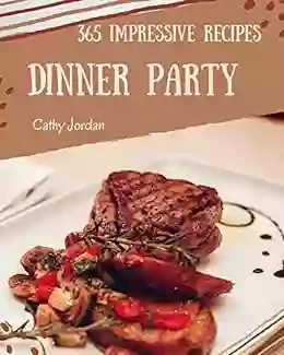 365 Impressive Dinner Party Recipes: Best Dinner Party Cookbook for Dummies