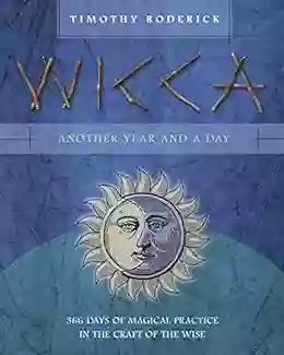 Wicca: Another Year And A Day: 366 Days Of Magical Practice In The Craft Of The Wise