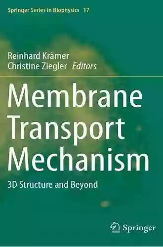 Membrane Transport Mechanism: 3D Structure And Beyond (Springer In Biophysics 17)