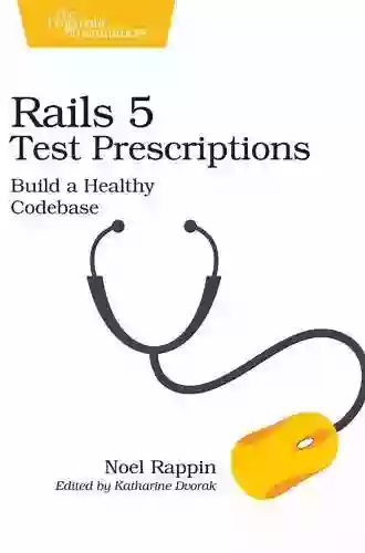 Rails 5 Test Prescriptions: Build A Healthy Codebase