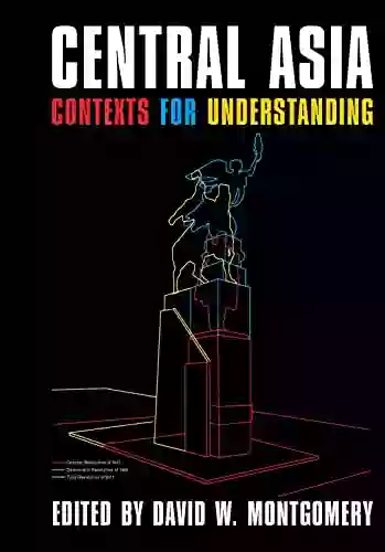 Central Asia: Contexts For Understanding (Central Eurasia In Context)