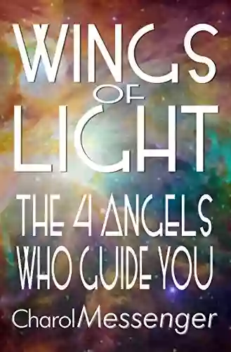 WINGS OF LIGHT: Key Life Lessons from The Four Angels Who Guide You (Key Life Lessons from the Angels Today)