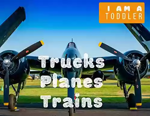 I am a toddler Trucks Planes Trains : I love the sounds they make