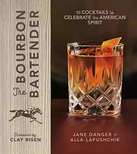 The Bourbon Bartender: 50 Cocktails To Celebrate The American Spirit