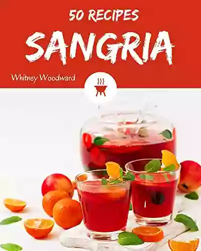 50 Sangria Recipes: Sangria Cookbook Your Best Friend Forever