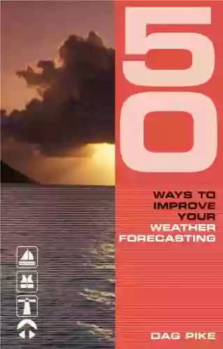 50 Ways To Improve Your Weather Forecasting (50 Ways To Improve Your )