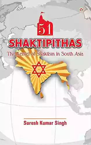 51 Shaktipithas: The Kernel of Shaktism in South Asia