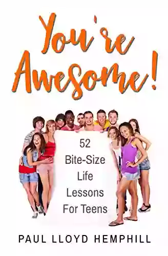 You Re Awesome : 52 Bite Size Life Lessons For Teens