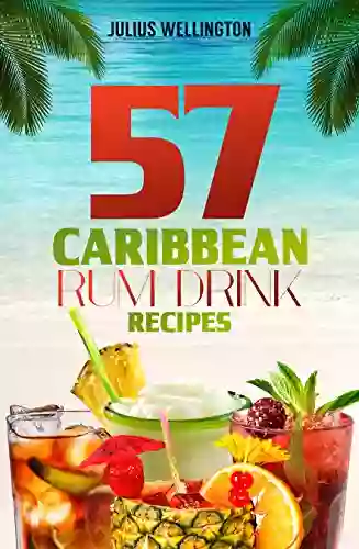 57 Caribbean Rum Drink Recipes: Yummy Rum Drinks (57 Recipes Series)