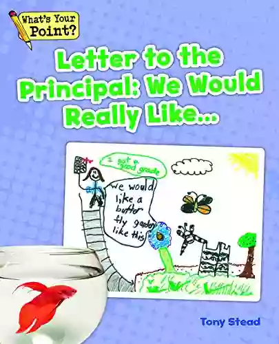 Letter To The Principal: We Would Really Like (What S Your Point? Reading And Writing Opinions)