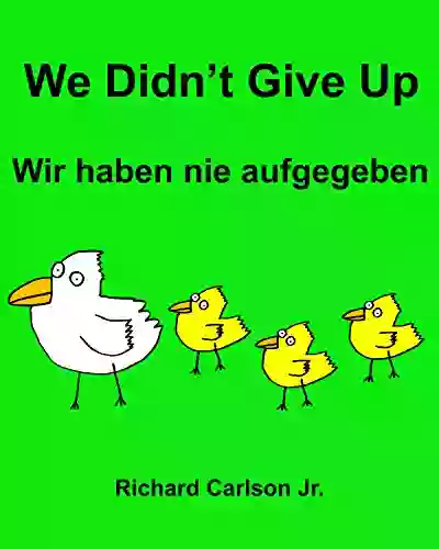 We Didn T Give Up Wir Haben Nie Aufgegeben : Children S Picture English German (Bilingual Edition)