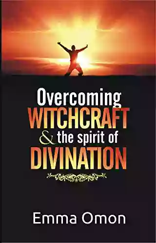 Overcoming WITCHCRAFT The Spirit Of DIVINATION