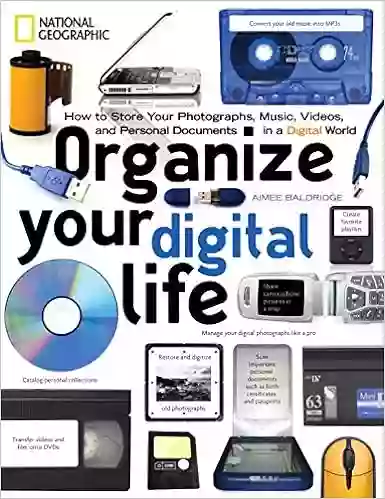 Organize Your Digital Life: How To Store Your Photographs Music Videos And Personal Documents In A Digital World