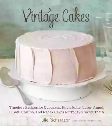 Vintage Cakes: Timeless Recipes For Cupcakes Flips Rolls Layer Angel Bundt Chiffon And Icebox Cakes For Today S Sweet Tooth A Baking Book}