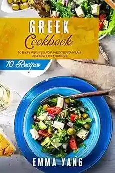 Greek Cookbook: 70 Easy Recipes For Mediterranean Dishes From Greece