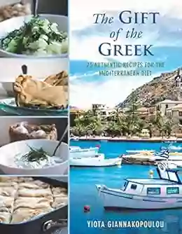 The Gift Of The Greek: 75 Authentic Recipes For The Mediterranean Diet