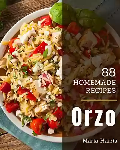 88 Homemade Orzo Recipes: Discover Orzo Cookbook NOW