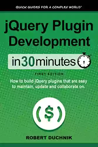 JQuery Plugin Development In 30 Minutes: How To Build JQuery Plugins That Are Easy To Maintain Update And Collaborate On