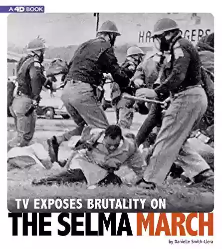 TV Exposes Brutality On The Selma March: 4D An Augmented Reading Experience (Captured Television History 4D)