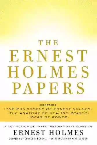 The Ernest Holmes Papers: A Collection Of Three Inspirational Classics