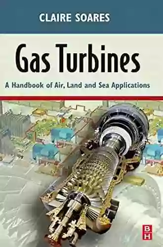 Gas Turbines: A Handbook Of Air Land And Sea Applications