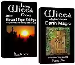 Living Wicca Today Pagan Holidays Earth Magic: A Beginner s Guide to Wiccan Traditions and Practices