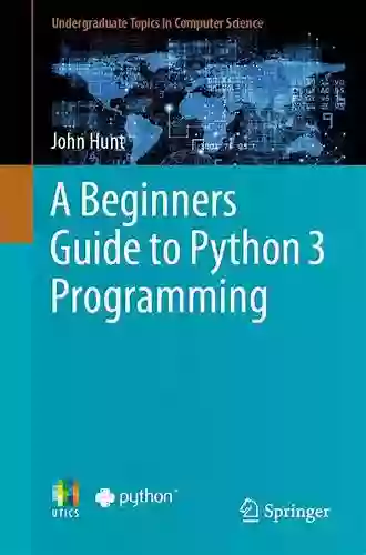 A Beginners Guide to Python 3 Programming (Undergraduate Topics in Computer Science)