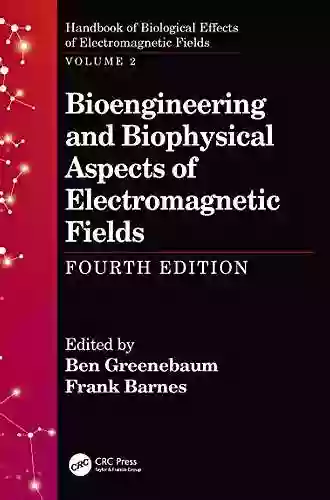 Bioengineering And Biophysical Aspects Of Electromagnetic Fields Fourth Edition (Handbook Of Biological Effects Of Electromagnetic Fields)