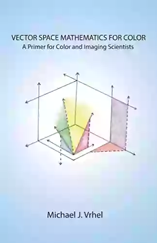 Vector Space Mathematics for Color: A Primer for Color and Imaging Scientists