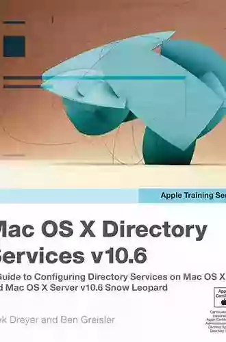 Apple Training Series: Mac OS X Directory Services V10 6: A Guide To Configuring Directory Services On Mac OS X And Mac OS X Server V10 6 Snow Leopard