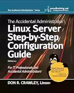 The Accidental Administrator: Linux Server Step By Step Configuration Guide