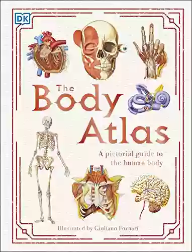 The Body Atlas: A Pictorial Guide To The Human Body