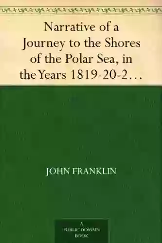 Narrative Of A Journey To The Shores Of The Polar Sea In The Years 1819 20 21 22 Volume 1