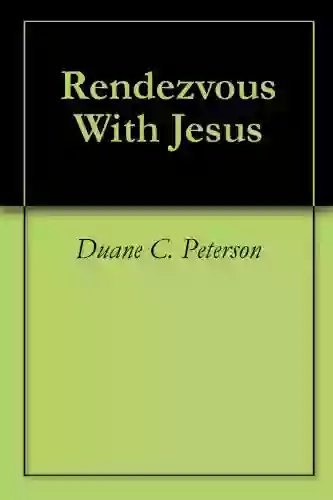 Rendezvous With Jesus Duane C Peterson