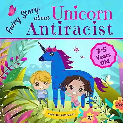 Fairy Story about Unicorn Antiracist: First about Race for Kids to Teach Them about Diversity Anti Racism Kindness and Friendship