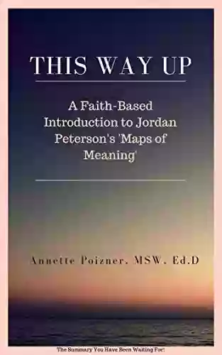 This Way Up: A Faith Based Introduction to Jordan Peterson s Maps of Meaning