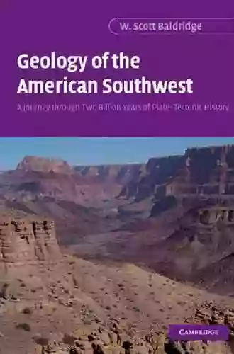 Geology Of The American Southwest: A Journey Through Two Billion Years Of Plate Tectonic History