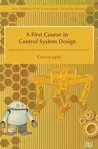 A First Course In Control System Design (River Publishers In Automation Control And Robotics)