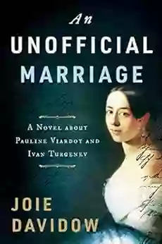 An Unofficial Marriage: A Novel About Pauline Viardot And Ivan Turgenev