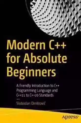 Modern C++ For Absolute Beginners: A Friendly Introduction To C++ Programming Language And C++11 To C++20 Standards