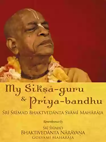 My Siksa Guru And Priya Bandhu Sri Srimad Bhaktivedanta Narayana Gosvami Maharaja