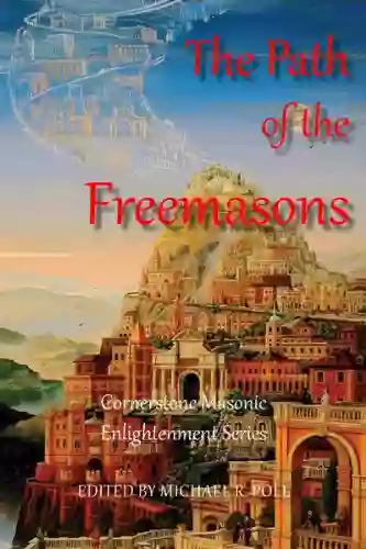 The Path of the Freemasons: A Collection of Inspired Masonic Wisdom