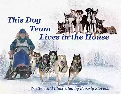 This Dog Team Live In The House: Written and Illustrated by Beverly Stevens