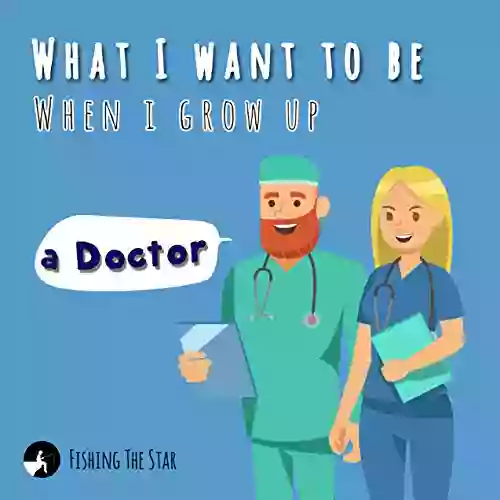 What I Want To Be When I Grow Up A Doctor (When I Grow Up I Want To Be 4)